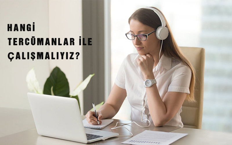 hangi_tercumanlar_ile_calisilmali hangi tercümanlar ile çalışmalıyız