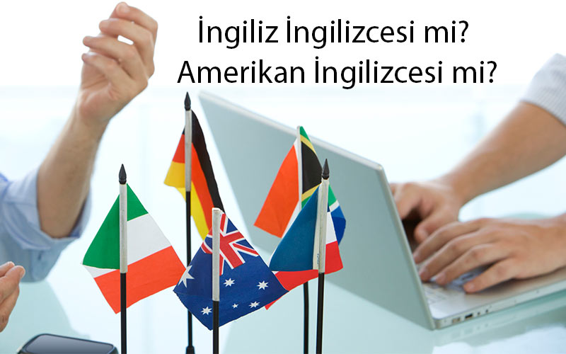ingiliz ingilizcesi mi amerikan ingilizcesi mi ingiliz ingilizcesi mi amerikan ingilizcesi mi
