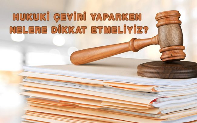 hukuki_ceviri_yaparken_nelere_dikkat_etmeliyiz Hukuki Çeviri Yaparken Nelere Dikkat Etmeliyiz?