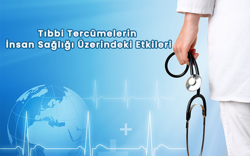 Tıbbi Tercümelerin İnsan Sağlığı Üzerindeki Etkileri