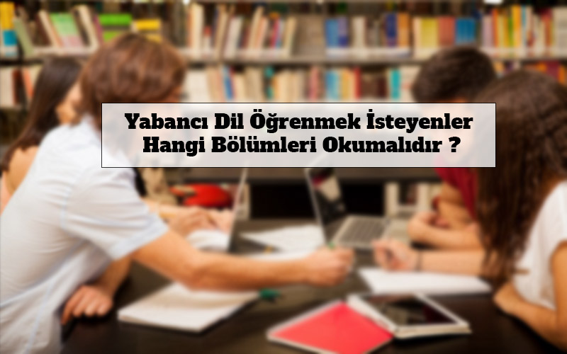 Yabancı-Dil-Öğrenmek-İsteyenler-Hangi-Bölümleri-Okumalıdır